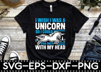 i wish i was a unicorn so i could stab shots with my head T-shirts design