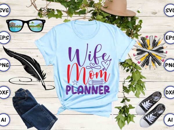 Wife mom planner svg vector for t-shirts design Wife mom planner svg vector for t-shirts design