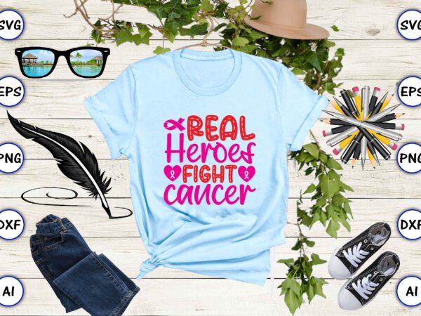 Real heroes fight cancer svg vector for print-ready t-shirts design