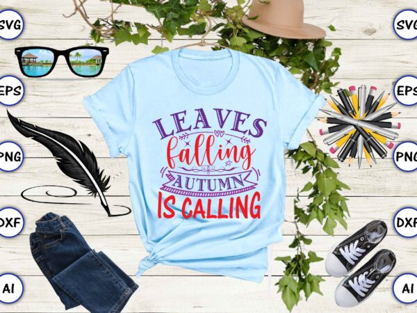 Leaves falling autumn is calling svg vector for t-shirt design Leaves falling autumn is calling svg vector for t-shirt design
