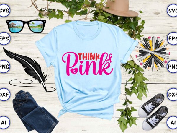 Think pink svg vector for print-ready t-shirts design