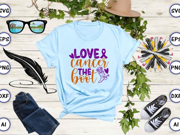 Love cancer the boot svg vector for print-ready t-shirts design