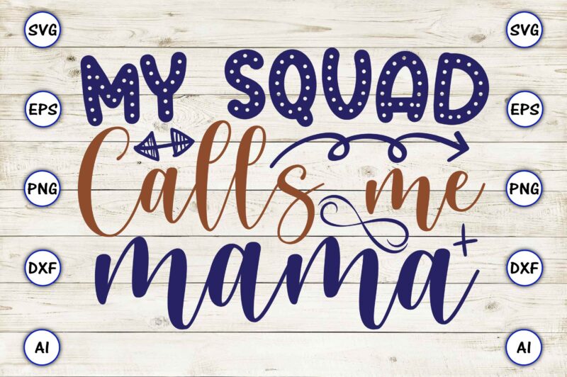 My squad calls me mama SVG vector for print-ready t-shirts design