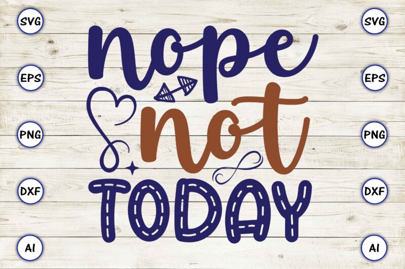 Nope not today SVG vector for print-ready t-shirts design