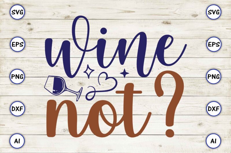Wine not SVG vector for print-ready t-shirts design