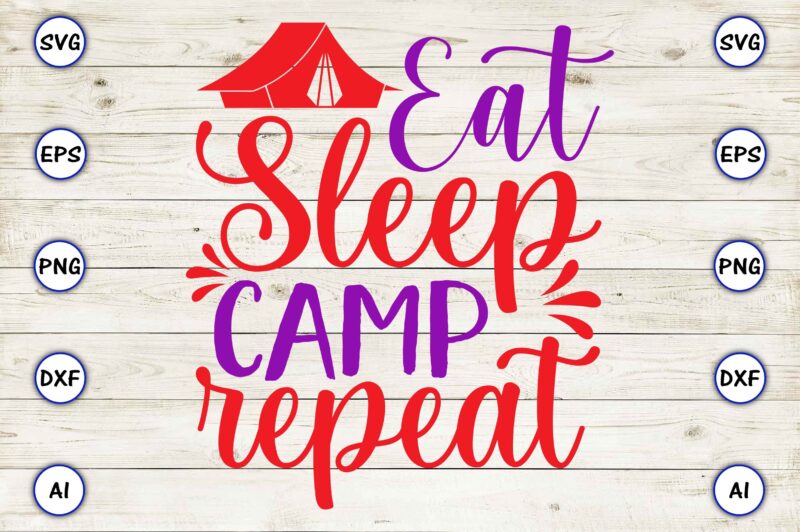 Eat sleep camp repeat PNG & SVG vector for print-ready t-shirts design