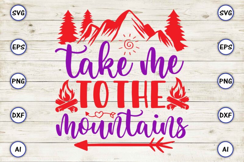 Take me to the mountains PNG & SVG vector for print-ready t-shirts design