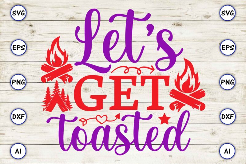 Let’s get toasted PNG & SVG vector for print-ready t-shirts design