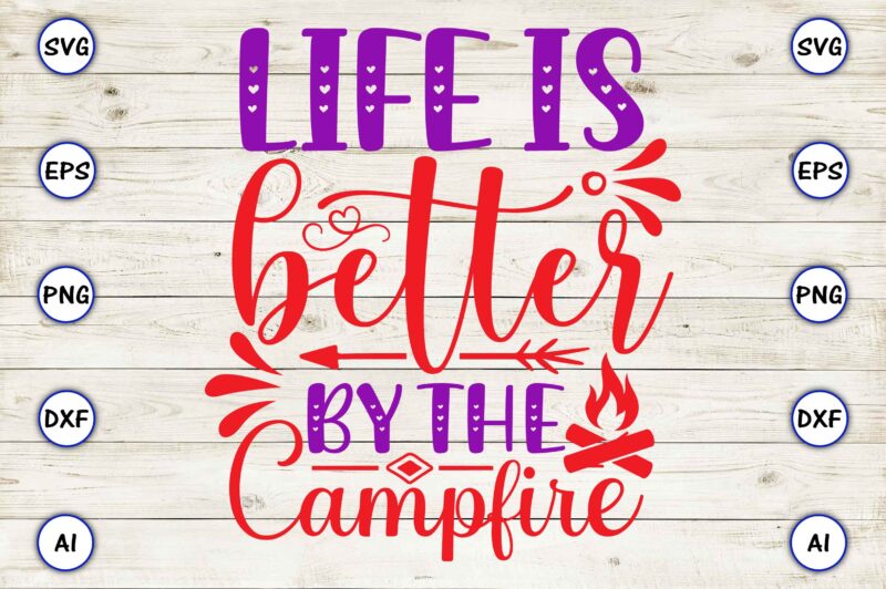 Life is better by the campfire PNG & SVG vector for print-ready t-shirts design