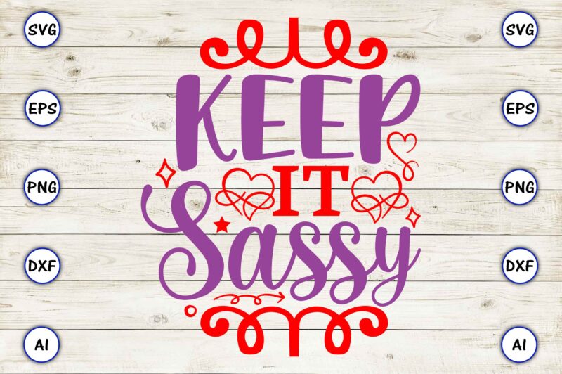 Keep it sassy PNG & SVG vector for print-ready t-shirts design