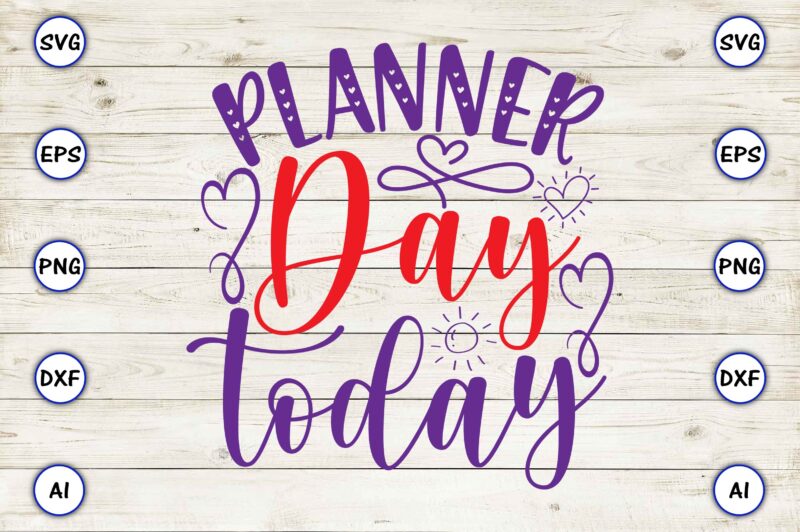 Planner day today svg vector for t-shirts design