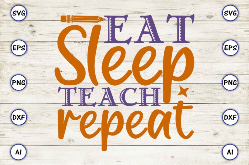 Eat sleep teach repeat PNG & SVG vector for print-ready t-shirts design