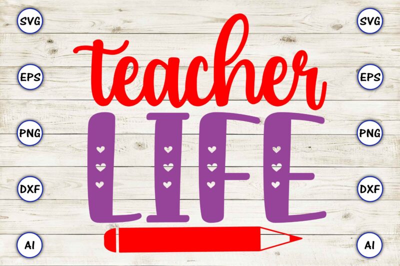 Teacher life PNG & SVG vector for print-ready t-shirts design