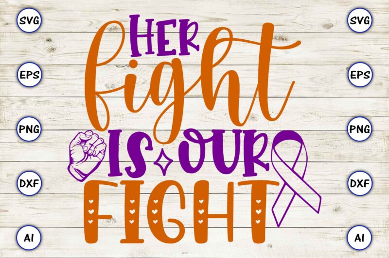 Her fight is our fight SVG vector for print-ready t-shirts design