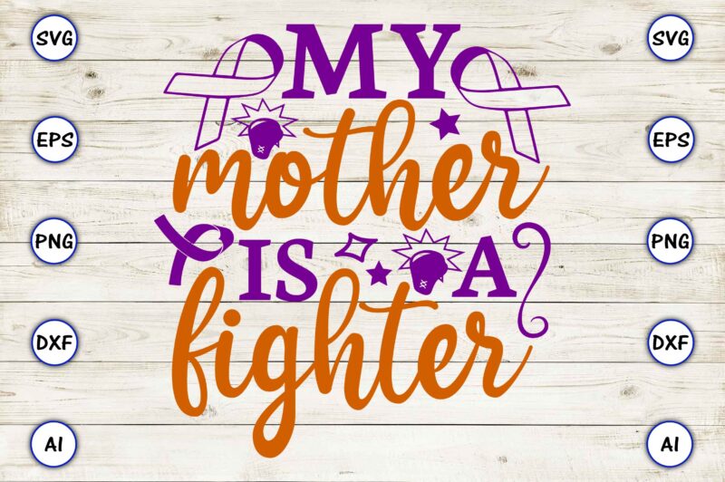 My mother is a fighter SVG vector for print-ready t-shirts design