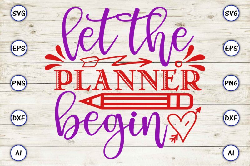 Let the planner begin SVG vector for print-ready t-shirts design
