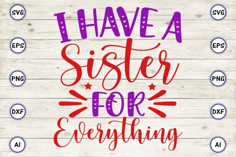 I have a sister for everything SVG vector for print-ready t-shirts design