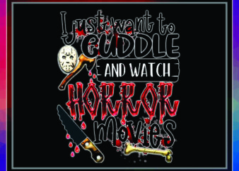 1 I Just Want To Cuddle and Watch Horror Movies png, Halloween PNG, Horror Halloween, Horror Movie, Horror Design, Digital download 1034787898