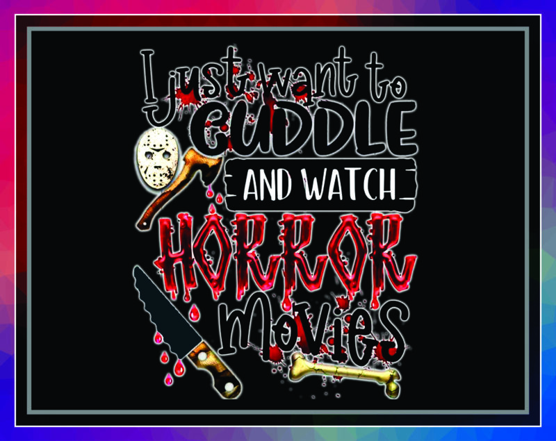 I Just Want To Cuddle and Watch Horror Movies png, Halloween PNG, Horror Halloween, Horror Movie, Horror Design, Digital download 1034787898