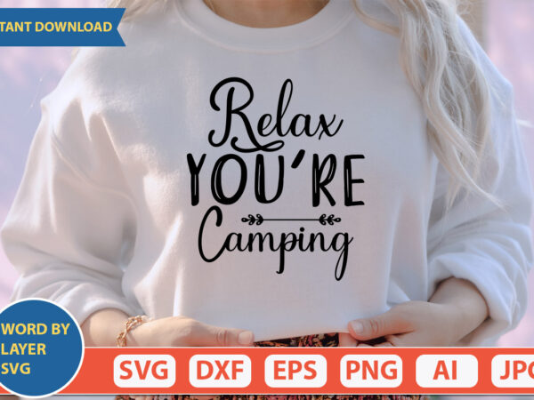 Relax you’re camping svg vector for t-shirt