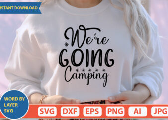 We’re Going Camping SVG Vector for t-shirt