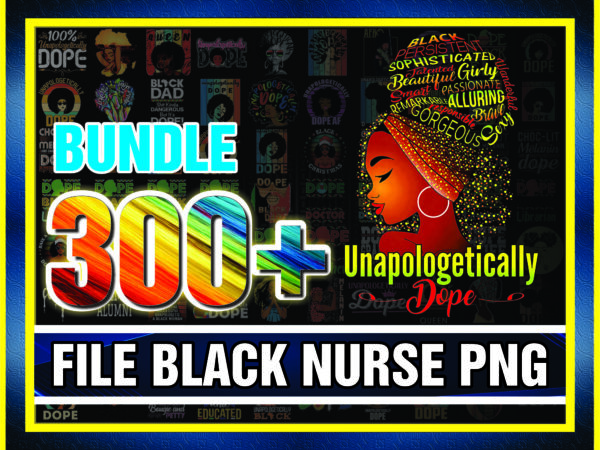 1a 300+ designs unapologetically dope black nurse bundle, black women png, afro girl, melanin png, black girl magic, digital downloads 990018865