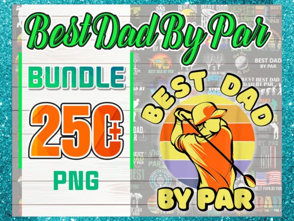 1 combo 250+ dad png bundle, best dad by par vintage sunset golf shirt for men, daddy png,birthday, father day png, gift for dad, digital download cb1018349801