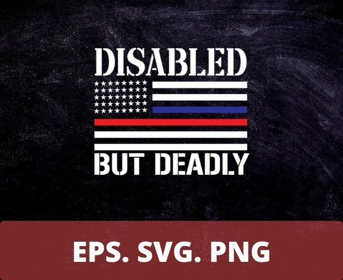 Dad Grandpa Veteran US Flag Funny Disabled But Deadly T-Shirt design svg