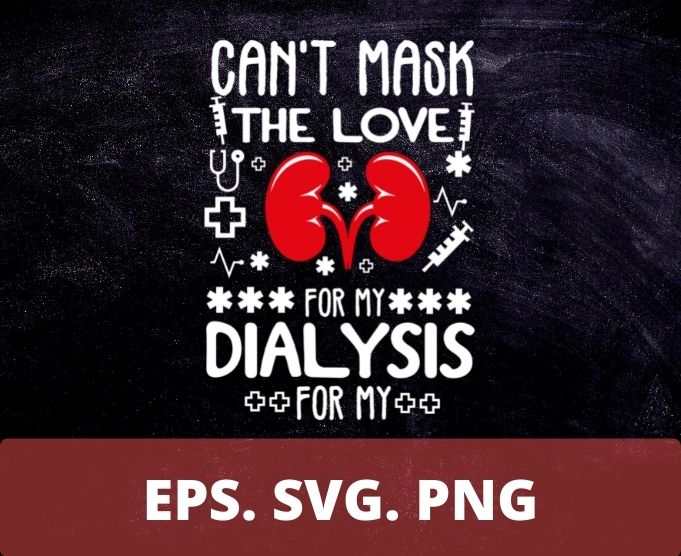Can’t Mask the Love for My Dialysis Patients Nurse Rn Saying T-Shirt design svg