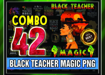 1 Combo 42 Black Teacher Magic Png, Black Women Png, Black History Month Png, Afro Black Women Png, Black Lives Matter Png, Black Pride Png 955489387