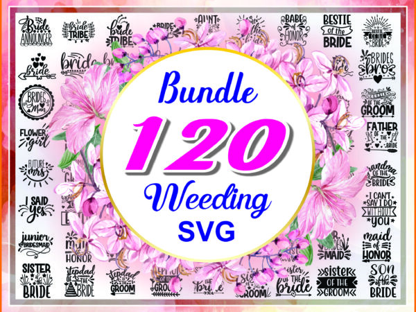 1a 120 designs wedding svg bundle, svg bundles, fonts weeding bundle, brides bestie, brides maid svg, weeding quote svg, digital download 967531010