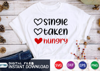 Since Taken Hungry T Shirt ,Happy Valentine Shirt print template, Heart sign vector, cute Heart vector, typography design for 14 February