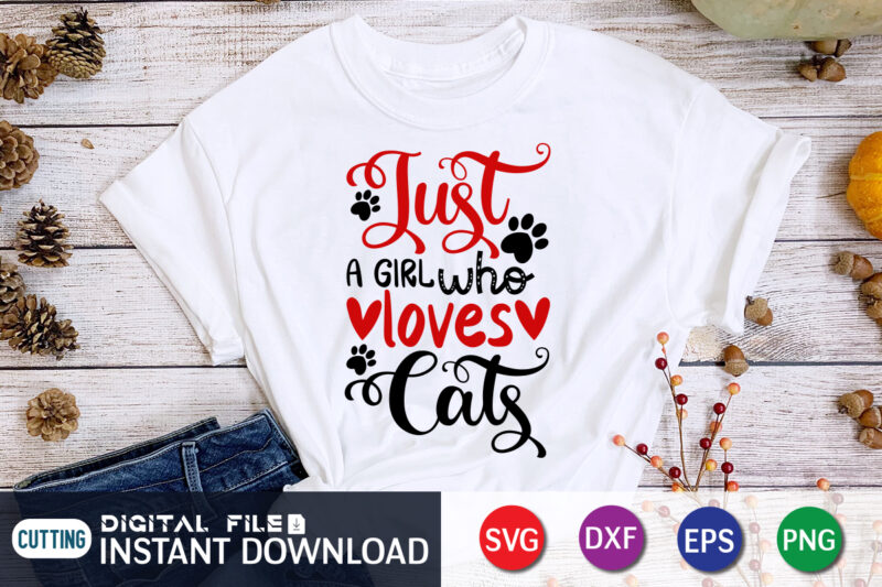 Just a Girl Who Loves Cats T Shirt. Cats lover T Shirt ,Happy Valentine Shirt print template, Heart sign vector, cute Heart vector, typography design for 14 February