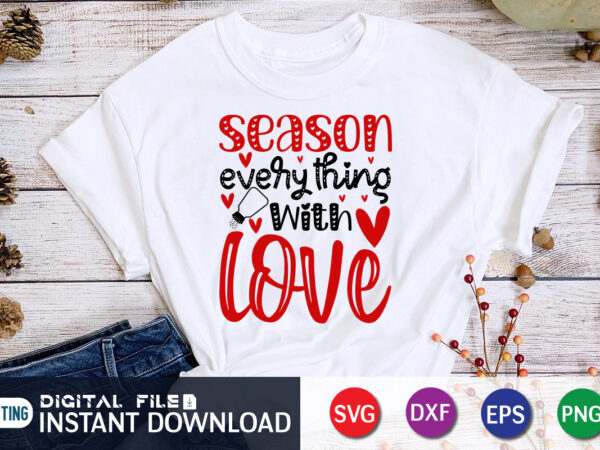 Season everything with love t shirt, season lover t shirt, happy valentine shirt print template, heart sign vector, cute heart vector, typography design for 14 february