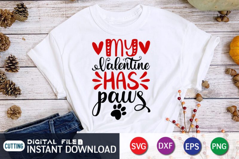 My Valentine Has Paws T Shirt, Paws Lover T Shirt, Happy Valentine Shirt print template, Heart sign vector, cute Heart vector, typography design for 14 February