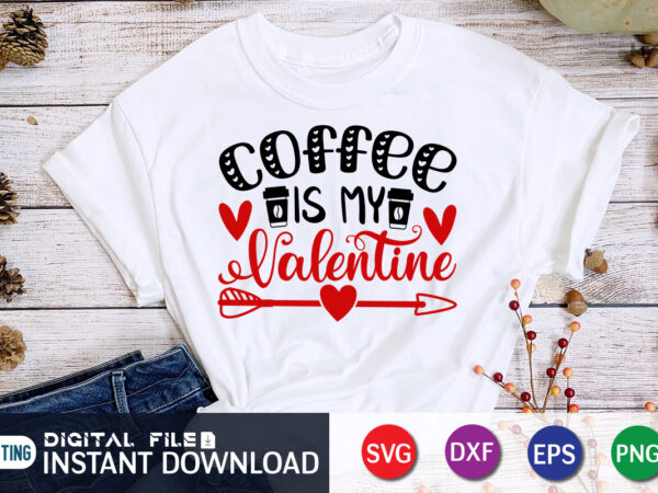 Coffee is my valentine t shirt, coffee lover , happy valentine shirt print template, heart sign vector, cute heart vector, typography design for 14 february