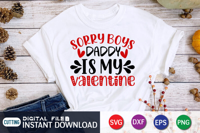 Sorry Boy’s Daddy is My valentine T Shirt, Father lover T Shirt, Happy Valentine Shirt print template, Heart sign vector, cute Heart vector, typography design for 14 February