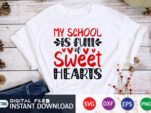 My school is full of sweet heart t shirt,happy valentine shirt print template, heart sign vector, cute heart vector, typography design for 14 february My school is full of sweet heart t shirt,happy valentine shirt print template, heart sign vector, cute heart vector, typography design for 14 february