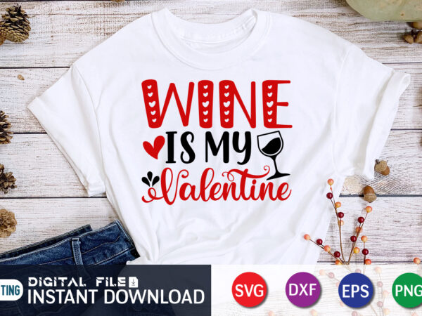 Wine is my valentine t shirt, wine lover t shirt, happy valentine shirt print template, heart sign vector, cute heart vector, typography design for 14 february
