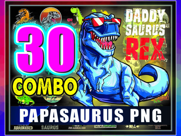 1 combo 30 designs papa saurus png, daddy saurus svg, papa saurus rex png, dont mess with papa saurus svg, jurasskicked svg, digital download 981980349