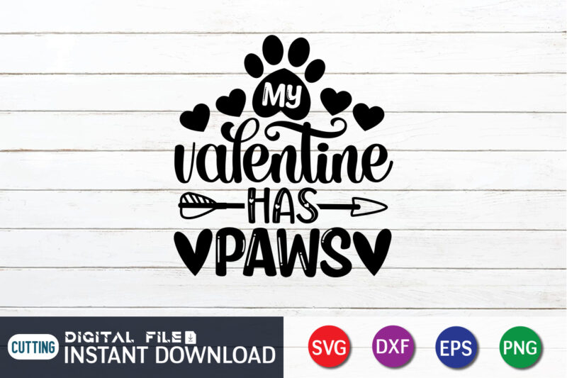 My Valentine Has Paws T Shirt, Happy Valentine Shirt print template, Heart sign vector, cute Heart vector, typography design for 14 February