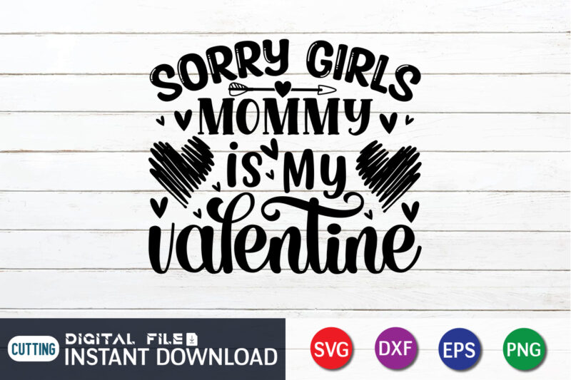 Sorry Girls Mommy is My valentine T Shirt, Mommy lover T Shirt, Happy Valentine Shirt print template, Heart sign vector, cute Heart vector, typography design for 14 February