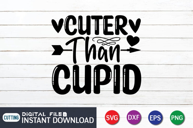 Cuter Than Cupid T Shirt, Happy Valentine Shirt print template, Heart sign vector, cute Heart vector, typography design for 14 February