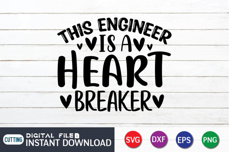 This Engineer Is a Heart Breaker T shirt,Happy Valentine Shirt print template, Heart sign vector, cute Heart vector, typography design for 14 February