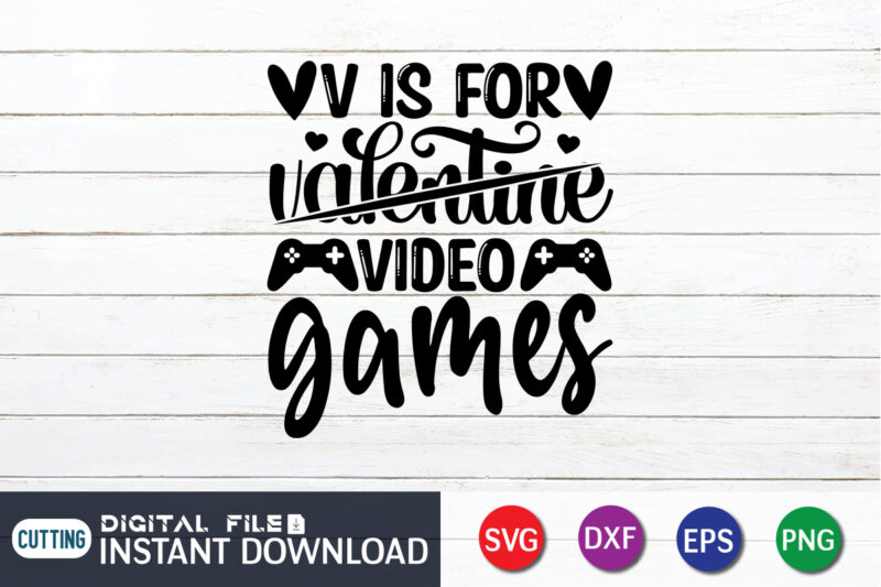 V is For not Valentine V is For Video Game T Shirt,Happy Valentine Shirt print template, Heart sign vector, cute Heart vector, typography design for 14 February