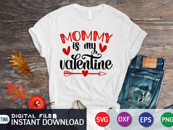 Mommy is my valentine t shirt, mom lover , happy valentine shirt print template, heart sign vector, cute heart vector, typography design for 14 february