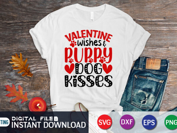 Valentine wishes puppy dog kisses t shirt dog lover t shirt,happy valentine shirt print template, heart sign vector, cute heart vector, typography design for 14 february