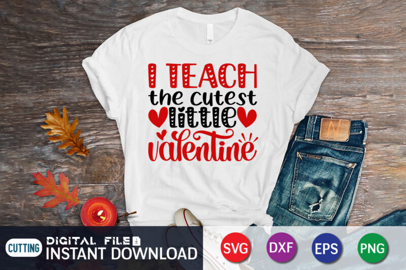 I Teach The Cutest Little Valentine T Shirt,Happy Valentine Shirt print template, Heart sign vector, cute Heart vector, typography design for 14 February