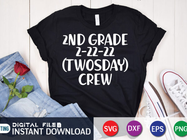 2nd grade 2-22-22 twosday crew svg cut file, twosday crew shirt, teaching 2nd grade on twosday t-shirt design, teaching 2nd grade on twosday 2/22/22 svg, tuesday 2/22/22 t shirt, twosday