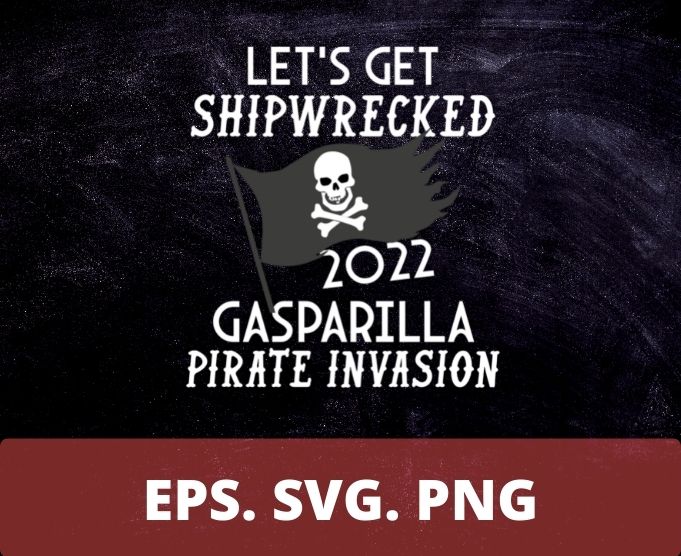Let’s Get Shipwrecked Pirate Jolly Roger Gasparilla 2022 T-Shirt design svg,Let’s Get Shipwrecked Pirate Jolly Roger Gasparilla 2022 png, Florida, Buccaneer, treasure hunting, vacation cruise, pirate flage 2022